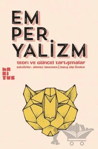 Emperyalizm - Teori ve Güncel Tartışmalar – Ahmet Bekmen, Alex Callinicos, Barış Alp Özden, Burak Ülman, Erol Ülker, Leo Panitch, Özgür Öztürk, Panagiotis Sotiris, Pierre Rousset, Ümit Akçay – Habitus Kitap kitap kapağı