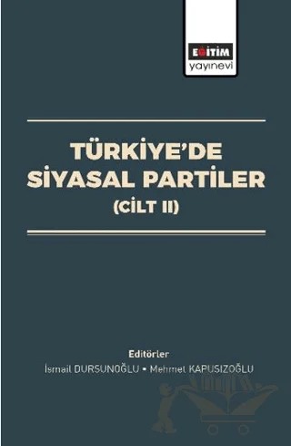 Türkiye’de Siyasal Partiler (Cilt II) – İlhan Bilici, Sami Orçun Ersay, Ender Akyol, Metehan Bekleviş, Samet Ünlü, Mustafa Burak Çelebi, Halil Emre Deniş, Haluk Yaman, Recep Kaya, Kübra Gümüş, Fatih Demircioğlu, Mustafa Demirci, Ali Çiçek, Abdullah Turan, Mehmet Kapusızoğlu, Şükrü Türköz – Eğitim Yayınevi - Bilimsel Eserler kitap kapağı