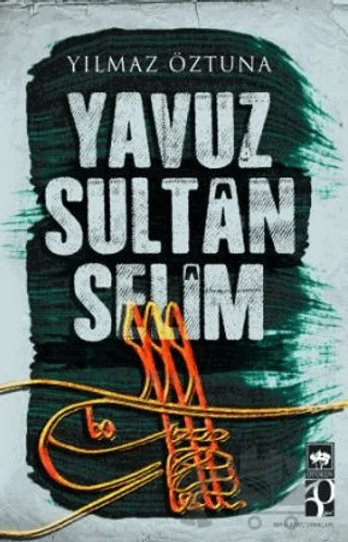 Yavuz Sultan Selim – Yılmaz Öztuna – Ötüken Neşriyat kitap kapağı