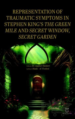 Representation of Traumatic Symptoms In Stephen King’s The Green Mile and Secret Window, Secret Garden – Huda - Al Thabeti – Akademisyen Kitabevi kitap kapağı