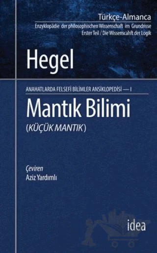 Mantık Bilimi - Küçük Mantık – Georg Wilhelm Friedrich Hegel – İdea Yayınevi kitap kapağı