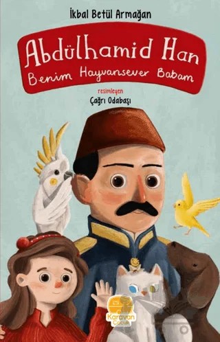 Benim Hayvansever Babam – İkbal Betül Armağan – Karavan Çocuk Yayınları kitap kapağı