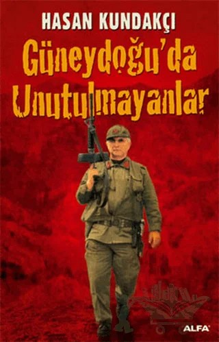 Güneydoğu’da Unutulmayanlar – Hasan Kundakçı – Alfa Yayınları kitap kapağı