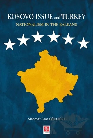 Kosovo Issue and Turkey Nationalism in The Balkans – Mehmet Cem Oğultürk – Ekin Basım Yayın kitap kapağı