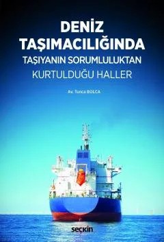 Deniz Taşımacılığında Taşıyanın Sorumluluktan Kurtulduğu Haller – Tunca Bolca – Seçkin Yayıncılık kitap kapağı