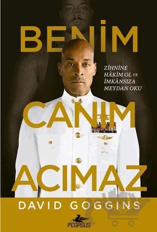 Benim Canım Acımaz – Zihnine Hâkim Ol ve İmkânsıza Meydan Oku – David Goggins – Pegasus Yayınları kitap kapağı