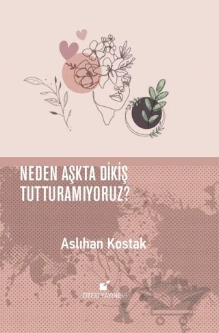 Neden Aşkta Dikiş Tutturamıyoruz? – Aslıhan Kostak – Öteki Yayınevi kitap kapağı