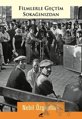 Filmlerle Geçtim Sokağınızdan – Nebil Özgentürk – Kara Karga Yayınları kitap kapağı