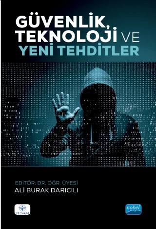 Güvenlik, Teknoloji ve Yeni Tehditler – Aşkın İnci Sökmen Alaca, Beril Hakverir, Bilge Durutürk, Dikran M. Zenginkuzucu, Ebru Tekin Bilbil, Figen Aydın, Fulya Köksoy, Hasan Acar, Kamil Tarhan, Mehmet Emin Erendor, N. Neşe Kemiksiz, Özkan Gönül, Serdar Çukur, Suat Taşkesen, Ünal Doğan, Volkan Göçoğlu, Yeşim Demir, Yunus Karaağaç – Nobel Akademik Yayıncılık kitap kapağı