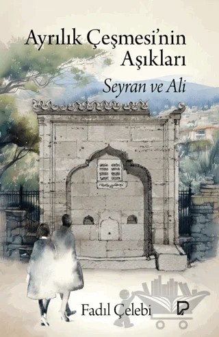 Ayrılık Çeşmesi’nin Aşıkları – Fadıl Çelebi – Paşa Yayınları kitap kapağı