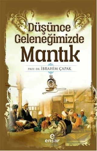 Düşünce Geleneğimizde Mantık – İbrahim Çapak – Ensar Neşriyat kitap kapağı