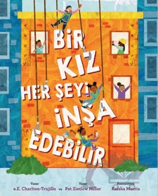 Bir Kız Her Şeyi İnşa Edebilir – e.E. Charlton-Trujillo, Pat Zietlow Miller – Martı Çocuk Yayınları kitap kapağı