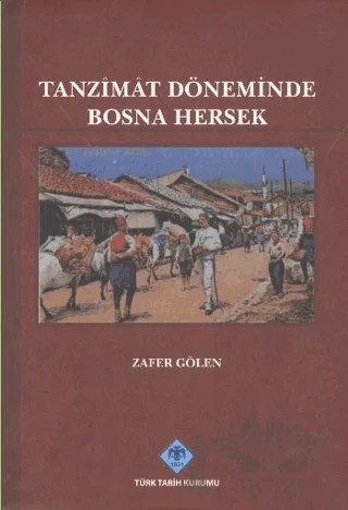 Tanzimat Döneminde Bosna Hersek – Zafer Gölen – Türk Tarih Kurumu Yayınları kitap kapağı