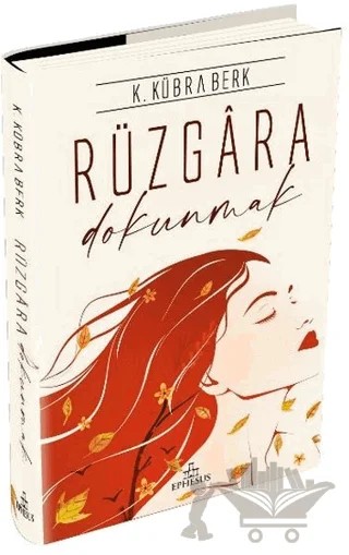 Rüzgara Dokunmak – K. Kübra Berk – Ephesus Yayınları kitap kapağı