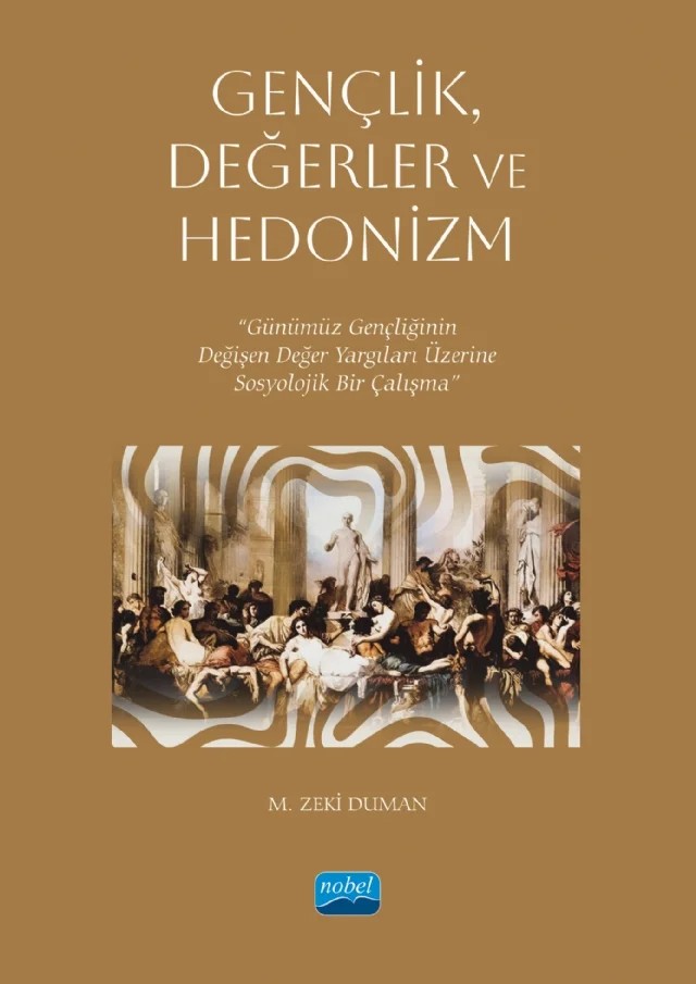 GENÇLİK, DEĞERLER VE HEDONİZM - Günümüz Gençliğinin Değişen Değer Yargıları Üzerine Sosyolojik Bir Çalışma – M. Zeki Duman – Nobel Akademik Yayıncılık kitap kapağı