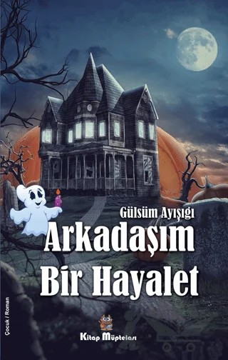 Arkadaşım Bir Hayalet – Gülsüm Ayışığı – Kitap Müptelası Yayınları kitap kapağı