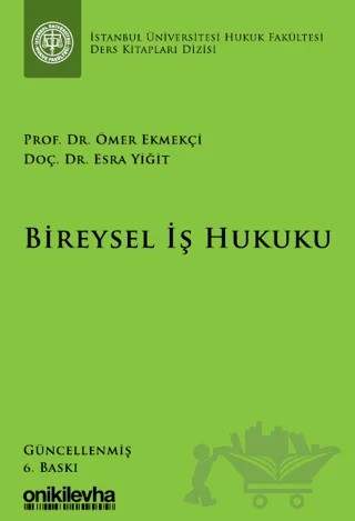 Bireysel İş Hukuku İstanbul Üniversitesi Hukuk Fakültesi Ders Kitapları Dizisi – Ömer Ekmekçi, Esra Yiğit – On İki Levha Yayınları kitap kapağı