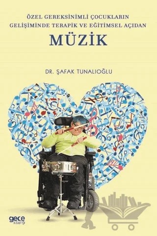 Özel Gereksinimli Çocukların Gelişiminde Terapik ve Eğitimsel Açıdan Müzik – Şafak Tunalıoğlu – Gece Kitaplığı kitap kapağı