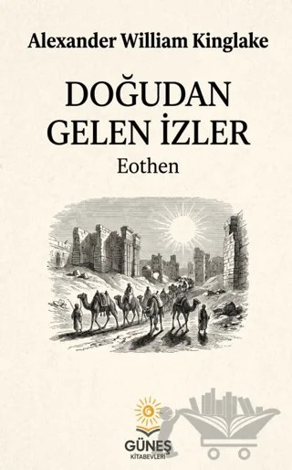 Doğudan Gelen İzler – Alexander William Kinglake – Güneş Kitabevleri Yayınları kitap kapağı