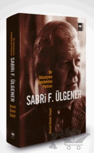 Sabri F. Ülgener - Bir İktisatçının Entellektüel Portresi – Ahmed Güner Sayar – Ötüken Neşriyat kitap kapağı