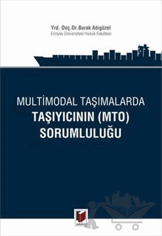 Multimodal Taşımalarda Taşıyıcının (MTO) Sorumluluğu – Burak Adıgüzel – Adalet Yayınevi kitap kapağı