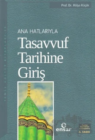 Ana Hatlarıyla Tasavvuf Tarihine Giriş – Hülya Küçük – Ensar Neşriyat kitap kapağı