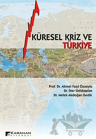 Küresel Kriz ve Türkiye – Ahmet Fazıl Özsoylu, İlter Ünlükaplan, Melek Akdoğan Gedik – Karahan Kitabevi kitap kapağı