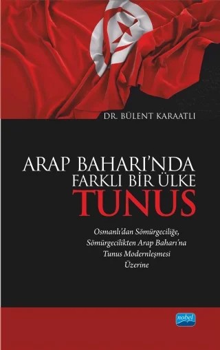 Arap Baharı’nda Farklı Bir Ülke TUNUS – Bülent Karaatlı – Nobel Akademik Yayıncılık kitap kapağı