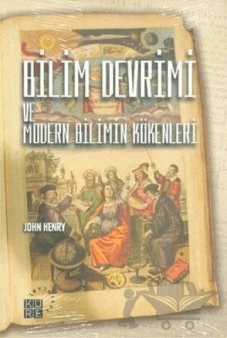 Bilim Devrimi ve Modern Bilimin Kökenleri – John Henry – Küre Yayınları kitap kapağı