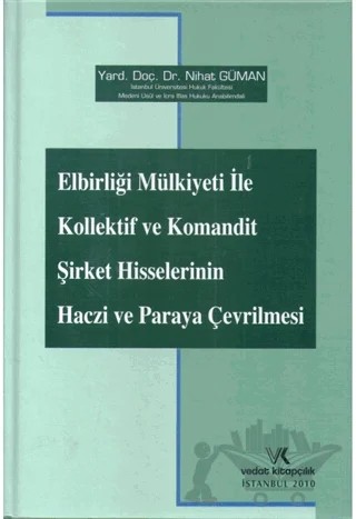 Elbirliği Mülkiyeti ile Kollektif ve Komandit Şirket Hisselerinin Haczi ve Paraya Çevrilmesi – Nihat Güman – Vedat Kitapçılık kitap kapağı