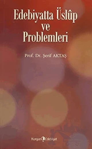 Edebiyatta Üslup ve Problemleri – Şerif Aktaş – Kurgan Edebiyat kitap kapağı