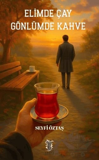 Elimde Çay Gönlümde Kahve – Seyfi Öztaş – Arkhe Yayınları kitap kapağı