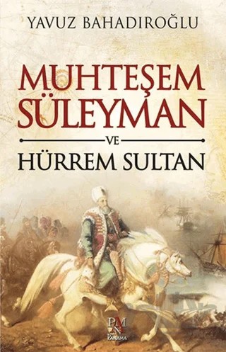 Muhteşem Süleyman ve Hürrem Sultan – Yavuz Bahadıroğlu – Panama Yayıncılık kitap kapağı