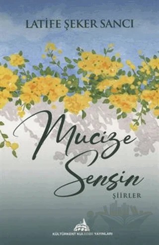 Mucize Sensin – Latife Şeker Sancı – Kültürkent Kuledibi Yayınları kitap kapağı