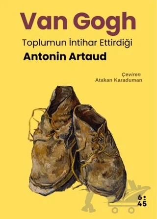 Van Gogh Toplumun İntihar Ettirdiği – Antonin Artaud – Altıkırkbeş Yayınları kitap kapağı