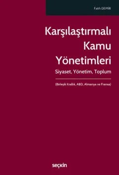 Karşılaştırmalı Kamu Yönetimleri Siyaset – Yönetim – Toplum – Fatih Demir – Seçkin Yayıncılık kitap kapağı