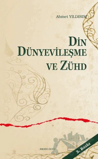 Din, Dünyevileşme ve Zühd – Ahmet Yıldırım – Ankara Okulu Yayınları kitap kapağı