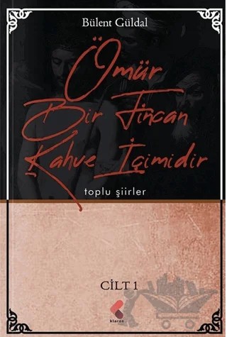 Ömür Bir Fincan Kahve İçimidir 1. Cilt – Bülent Güldal – Klaros Yayınları kitap kapağı