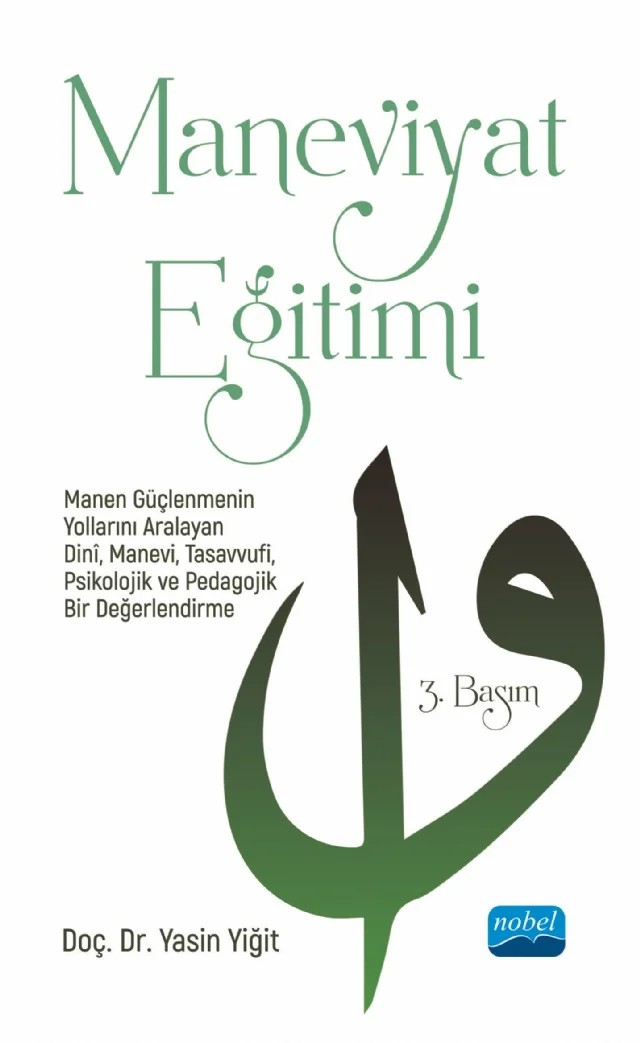 MANEVİYAT EĞİTİMİ - Manen Güçlenmenin Yollarını Aralayan Dinî, Manevi, Tasavvufi, Psikolojik ve Pedagojik Bir Değerlendirme – Yasin Yiğit – Nobel Akademik Yayıncılık kitap kapağı