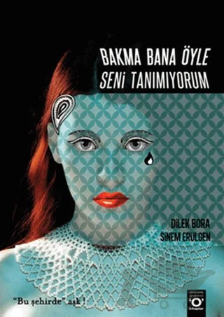 Bakma Bana Öyle Seni Tanımıyorum – Dilek Bora, Sinem Erülgen – Okuyan Us Yayınları kitap kapağı