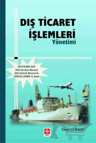 Dış Ticaret İşlemleri Yönetimi – Yaser Gürsoy – Ekin Basım Yayın kitap kapağı