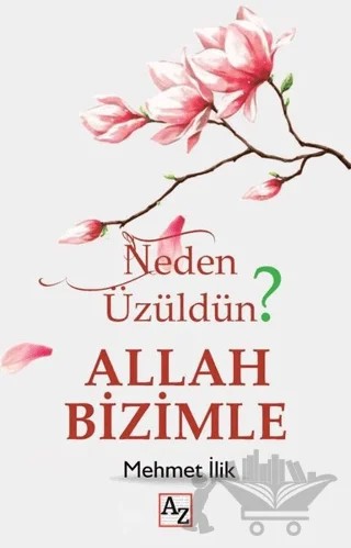 Neden Üzüldün? Allah Bizimle – Mehmet İlik – Az Kitap kitap kapağı