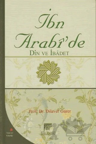İbn Arabi’de Din ve İbadet – Dilaver Gürer – Gelenek Yayıncılık kitap kapağı