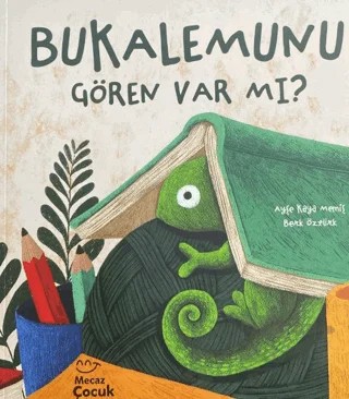 Bukalemunu Gören Var Mı? – Ayşe Kaya Memiş, Berk Öztürk – Mecaz Çocuk kitap kapağı