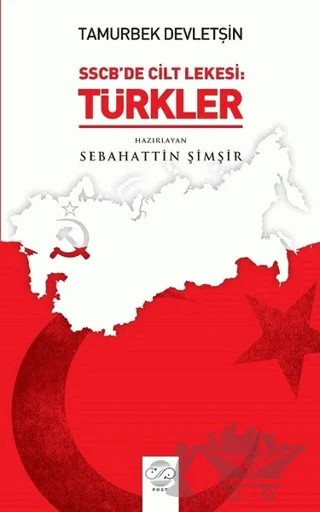 Tamurberk Devletşin - SSCB'de Cilt Lekesi:Türkler – Sebahattin Şimşir – Post Yayınevi kitap kapağı