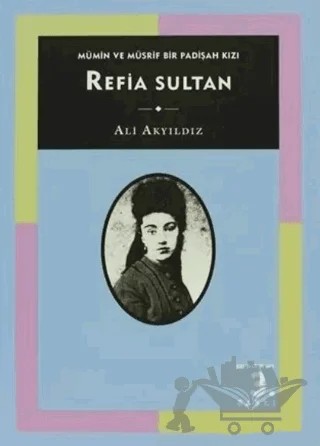 Mümin ve Müsrif Bir Padişah Kızı Refia Sultan – Ali Akyıldız – Tarih Vakfı Yurt Yayınları kitap kapağı