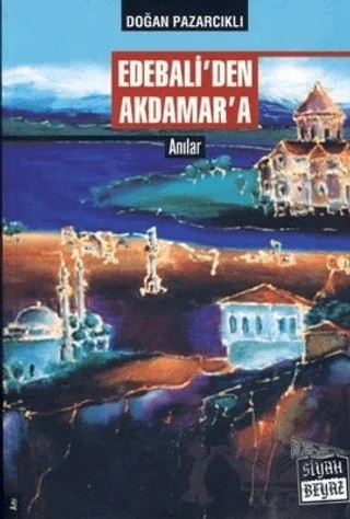 Edebali’den Akdamar’a – Doğan Pazarcıklı – Siyah Beyaz Yayınları kitap kapağı