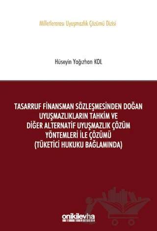 Tasarruf Finansman Sözleşmesinden Doğan Uyuşmazlıkların Tahkim ve Diğer Alternatif Uyuşmazlık Çözüm Yöntemleri ile Çözümü – Hüseyin Yağızhan Kol – On İki Levha Yayınları kitap kapağı