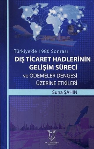 Dış Ticaret Hadlerinin Gelişim Süreci ve Ödemeler Dengesi Üzerine Etkileri – Suna Şahin – Akademisyen Kitabevi kitap kapağı