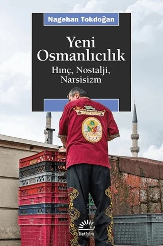 Yeni Osmanlıcılık – Nagehan Tokdoğan – İletişim Yayınevi kitap kapağı
